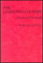 The Unknown Country: Canada and Her People - Bruce Hutchison