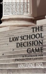 The Law School Decision Game: A Playbook for Prospective Lawyers - Ann Levine