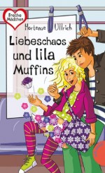 Liebeschaos und lila Muffins, aus der Reihe Freche Mädchen - freche Bücher! (German Edition) - Hortense Ullrich