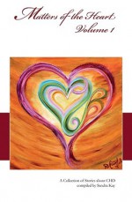 Matters of the Heart, Volume 1: A Collection of Stories about CHD - Sandra Kay