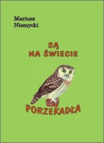 Są na świecie porzekadła - Mariusz Niemycki