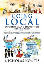 Going Local: Experiences and Encounters on the Road - Nicholas Kontis