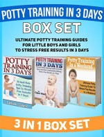 Potty Training In 3 Days Box Set: Ultimate Potty Training Guides for Little Boys And Girls To Stress Free Results In 3 Days (Potty Training, Potty Training Books, Potty Training in 3 Days) - Linda Clark, Clara Ward