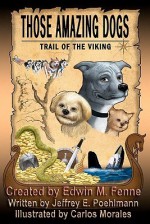 Those Amazing Dogs: Trail of the Viking - Jeffrey E. Poehlmann, Edwin M. Fenne, Carlos Morales