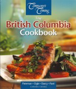 The British Columbia cookbook - Eric Pateman, Jennifer Ogle, James Darcy, Jean Paré