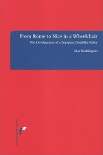 From Rome to Nice in a Wheelchair: The Development of a European Disability Policy - Lisa Waddington