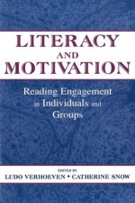 Literacy and Motivation: Reading Engagement in individuals and Groups - Ludo Verhoeven, Catherine E. Snow