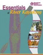 Essentials of River Kayaking - American Canoe Association