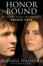 Honor Bound: My Journey to Hell and Back with Amanda Knox - Raffaele Sollecito, Andrew Gumbel