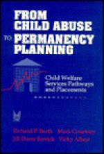 From Child Abuse to Permanency Planning: Child Welfare Services Pathways and Placements - Vicky Albert