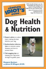 The Complete Idiot's Guide to Dog Health & Nutrition - Margaret H. Bonham, James M. Wingert