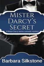 Mister Darcy's Secret: A Pride and Prejudice Contemporary Novella (Mister Darcy series by Barbara Silkstone) (Volume 3) - Barbara Silkstone