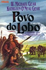 Povo do Lobo, 1º Volume - W. Michael Gear, Kathleen O'Neal Gear, Margarida Gomes, Eduardo Gomes