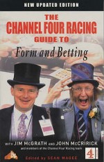 Channel Four Racing Guide To Form And Betting (Channel Four Racing Guides) - Sean Magee