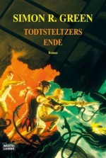 Todtsteltzers Ende (Todtsteltzer, #8) - Simon R. Green, Thomas Schichtel