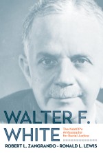 Walter F. White: The NAACP’s Ambassador for Racial Justice - Robert L. Zangrando, Ronald L. Lewis