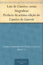 Luiz de Camões: notas biograficas Prefacio da setima edição do Camões de Garrett (Portuguese Edition) - Camilo Castelo Branco