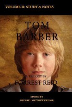 The Tom Barber Trilogy: Volume II: A Study of Forrest Reid & Explanatory Notes - Forrest Reid, Michael Matthew Kaylor