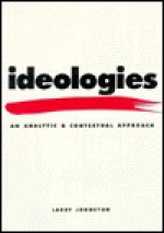 Ideologies: An Analytic and Conceptual Approach - Larry Johnston