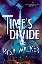 Time's Divide (The Chronos Files Book 3) - Rysa Walker