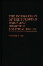 The Integration of the European Union and Domestic Political Issues - Werner J. Feld