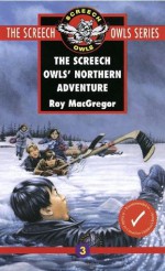 The Screech Owls' Northern Adventure - Roy MacGregor, Gregory C. Banning