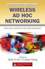 Wireless Ad Hoc Networking: Personal-Area, Local-Area, and the Sensory-Area Networks - Shih-Lin Wu, Shih-Lin Wu