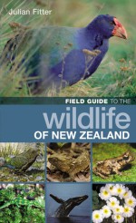 Field Guide to the Wildlife of New Zealand - Julian Fitter