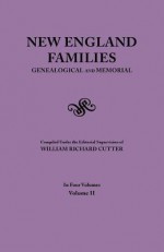 New England Families. Genealogical and Memorial. 1913 Edition. in Four Volumes. Volume II - William Richard Cutter