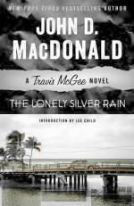 The Lonely Silver Rain: A Travis McGee Novel - John MacDonald, Lee Child