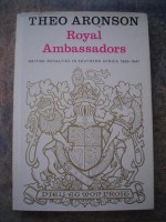 Royal Ambassadors: British Royalties in Southern Africa 1860-1947 - Theo Aronson