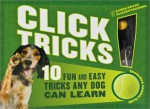 Click! Tricks: 10 Fun and Easy Tricks Any Dog Can Learn (Fall River Press Edition) - Karen Pryor