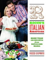 Rocco's Italian-American: More Than 150 Recipes from Rocco and Mama - Rocco DiSpirito