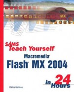 Sams Teach Yourself Macromedia Flash MX 2004 in 24 Hours - Phillip Kerman