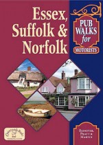 Essex, Suffolk And Norfolk (Pub Walks For Motorists) - Len Bannister, Will Martin, Geoff Pratt