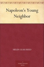 Napoleon's Young Neighbor - Helen Leah Reed