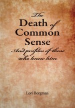 The Death of Common Sense and Profiles of Those Who Knew Him - Lori Borgman, Lori Borgman, Tim Campbell & Daniel Jeffery Jewett