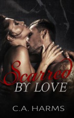 Scarred by Love - C.A. Harms