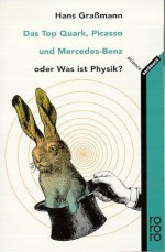 Das Top Quark, Picasso und Mercedes- Benz. Oder Was ist Physik? - Hans Graßmann