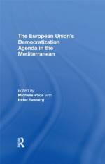 EUROPEAN UNION'S DEMOCRATIZATION AG (Democratization Special Issues) - Michelle Pace, Peter Seeberg