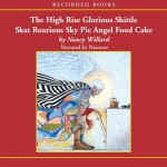 The High Rise Glorious Skittle Skat Roarious Sky Pie Angel Food Cake - Nancy Willard, Christina Moore