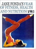 Jane Fonda's Year of Fitness, Health and Nutrition, 1985 - Jane Fonda