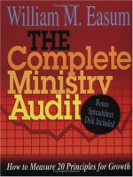 The Complete Ministry Audit: How To Measure 20 Prinicples For Growth - William M. Easum