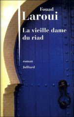 La vieille femme du Riad - Fouad Laroui