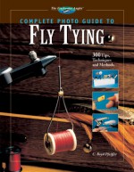 Complete Photo Guide to Fly Tying: 300 Tips, Techniques and Methods - C. Boyd Pfeiffer