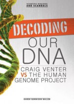 Decoding Our DNA: Craig Venter vs the Human Genome Project - Karen Gunnison Ballen