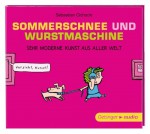 Sommerschnee und Wurstmaschine. Sehr moderne Kunst aus aller Welt (CD): Gekürzte Lesung mit Musik, 82 min. - Sebastian Cichocki, Mizielinski Daniel, Mizielinska Aleksandra, Markus Langer, Peter Weis, Patrick Bach, Wolf Frass, Dagmar Dreke, Ulrich Noethen, Cathlen Gawlich, Nina Petri, Simon Jäger, Peter Kaempfe, Anne Moll, Thomas Weiler