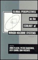 Global Perspectives on the Ecology of Human-Machine Systems - FLACH/HANC, John M. Flach, Peter A. Hancock, Jeff Caird, Kim J. Vicente