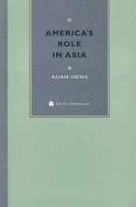 America's Role in Asia: Asian Views - Tadashi Yamamoto, Abul Ahsan, Pranee Thiparat