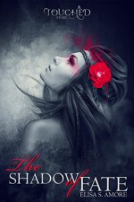 The Shadow of Fate: Prequel (The Touched Saga Book 0.5) - Elisa S. Amore, Annie Crawford, Adriana Varela